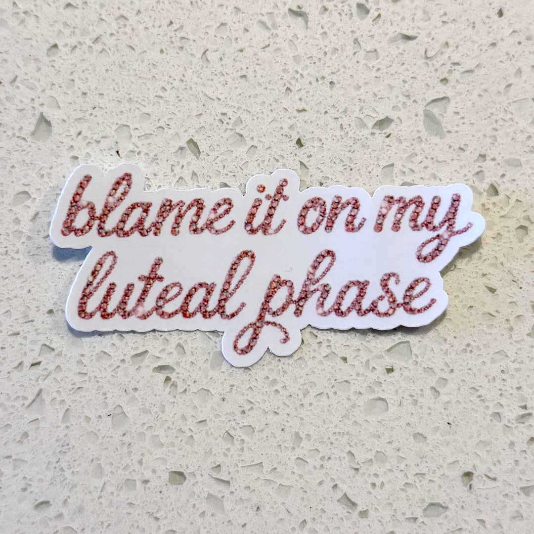 Blame It On My Luteal Phase Sticker