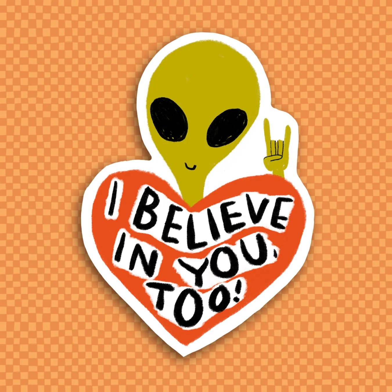I Believe in You Too Sticker