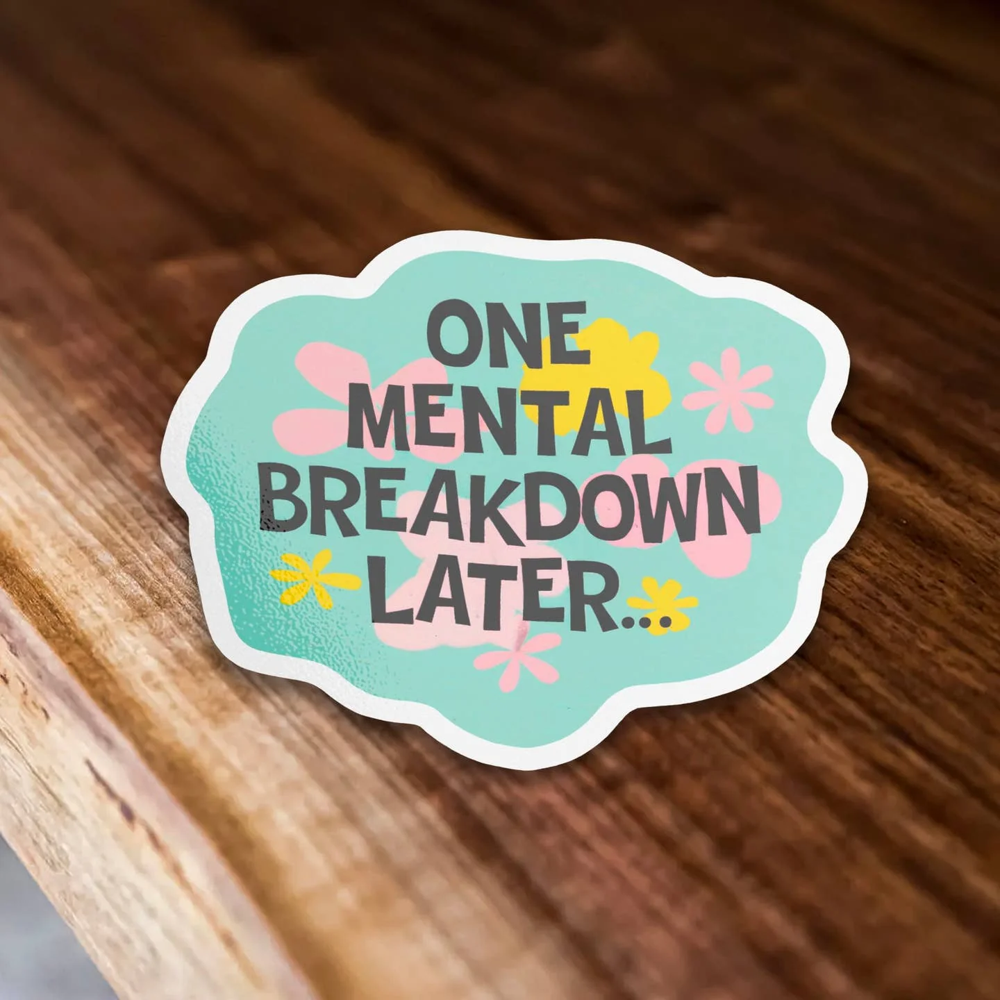 One Mental Breakdown Later Sticker - Image 2